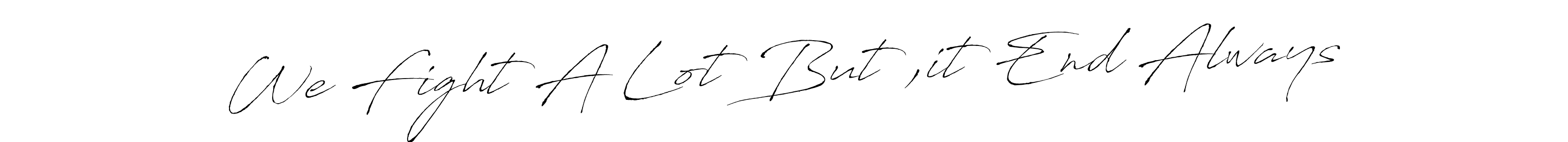 The best way (Antro_Vectra) to make a short signature is to pick only two or three words in your name. The name We Fight A Lot But ,it End Always include a total of six letters. For converting this name. We Fight A Lot But ,it End Always signature style 6 images and pictures png