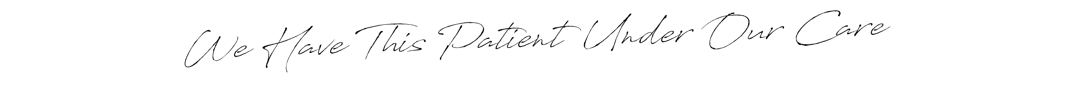 Antro_Vectra is a professional signature style that is perfect for those who want to add a touch of class to their signature. It is also a great choice for those who want to make their signature more unique. Get We Have This Patient Under Our Care name to fancy signature for free. We Have This Patient Under Our Care signature style 6 images and pictures png