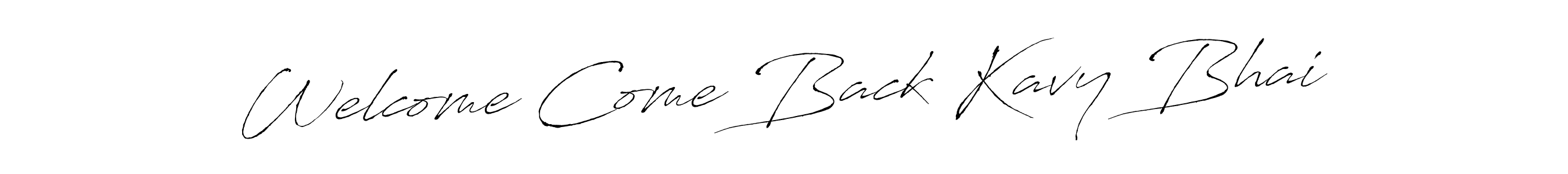 How to make Welcome Come Back Kavy Bhai name signature. Use Antro_Vectra style for creating short signs online. This is the latest handwritten sign. Welcome Come Back Kavy Bhai signature style 6 images and pictures png