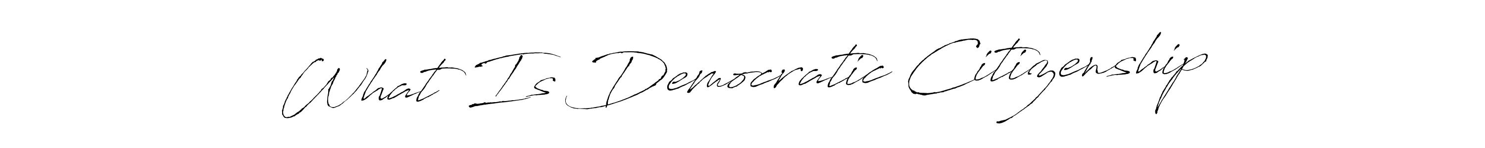 Best and Professional Signature Style for What Is Democratic Citizenship. Antro_Vectra Best Signature Style Collection. What Is Democratic Citizenship signature style 6 images and pictures png