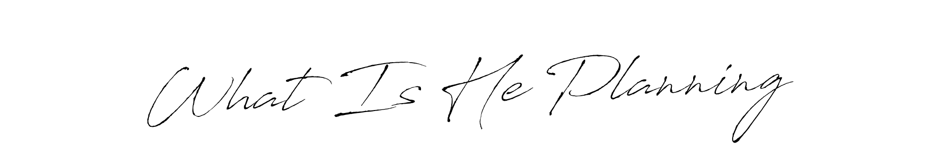 Create a beautiful signature design for name What Is He Planning. With this signature (Antro_Vectra) fonts, you can make a handwritten signature for free. What Is He Planning signature style 6 images and pictures png