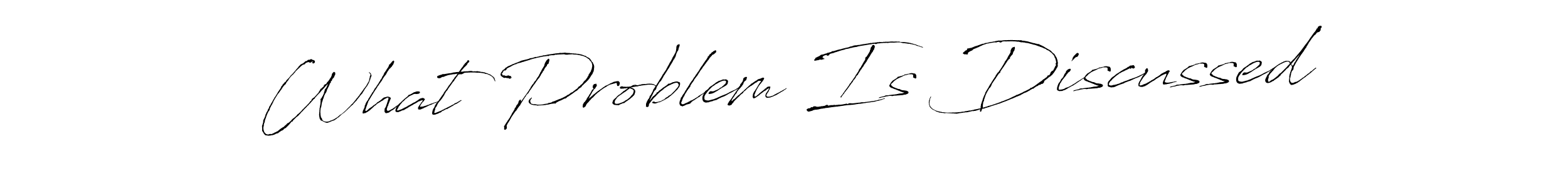 It looks lik you need a new signature style for name What Problem Is Discussed. Design unique handwritten (Antro_Vectra) signature with our free signature maker in just a few clicks. What Problem Is Discussed signature style 6 images and pictures png