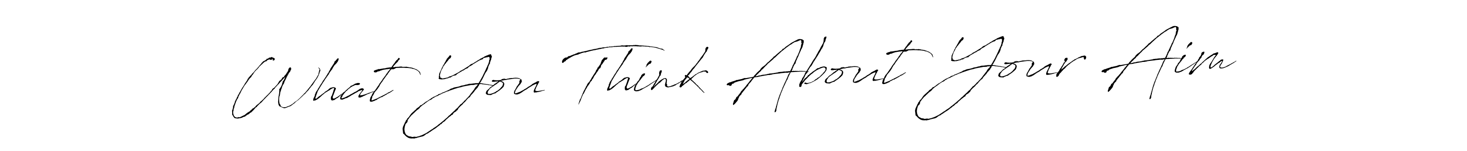 Create a beautiful signature design for name What You Think About Your Aim. With this signature (Antro_Vectra) fonts, you can make a handwritten signature for free. What You Think About Your Aim signature style 6 images and pictures png