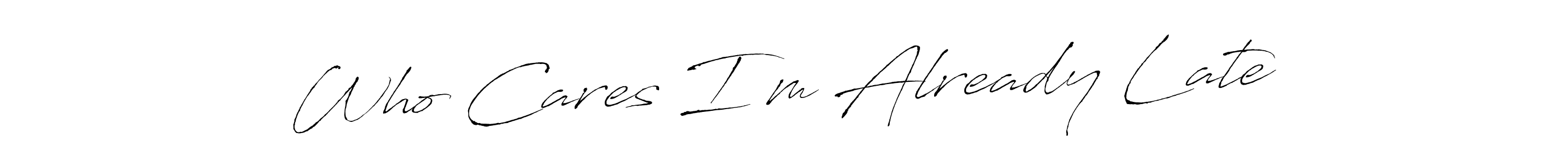 Make a beautiful signature design for name Who Cares I’m Already Late. Use this online signature maker to create a handwritten signature for free. Who Cares I’m Already Late signature style 6 images and pictures png