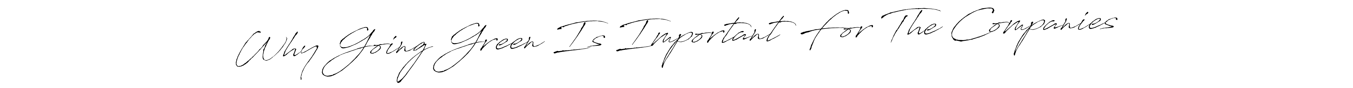 It looks lik you need a new signature style for name Why Going Green Is Important For The Companies. Design unique handwritten (Antro_Vectra) signature with our free signature maker in just a few clicks. Why Going Green Is Important For The Companies signature style 6 images and pictures png