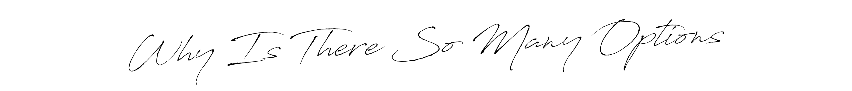 This is the best signature style for the Why Is There So Many Options name. Also you like these signature font (Antro_Vectra). Mix name signature. Why Is There So Many Options signature style 6 images and pictures png