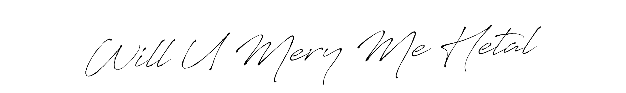Make a beautiful signature design for name Will U Mery Me Hetal. With this signature (Antro_Vectra) style, you can create a handwritten signature for free. Will U Mery Me Hetal signature style 6 images and pictures png