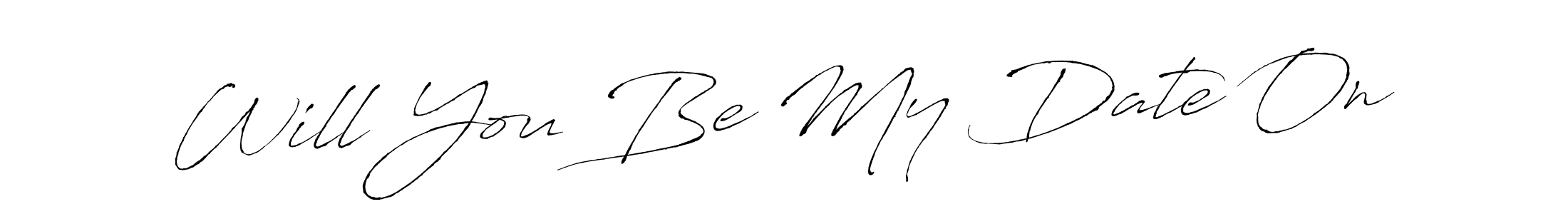 Make a beautiful signature design for name Will You Be My Date On. With this signature (Antro_Vectra) style, you can create a handwritten signature for free. Will You Be My Date On signature style 6 images and pictures png