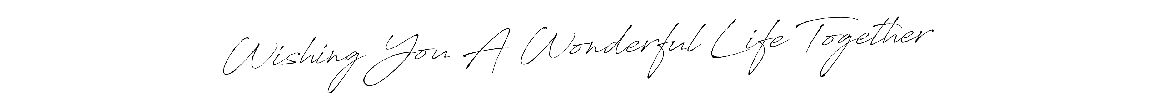 You should practise on your own different ways (Antro_Vectra) to write your name (Wishing You A Wonderful Life Together) in signature. don't let someone else do it for you. Wishing You A Wonderful Life Together signature style 6 images and pictures png