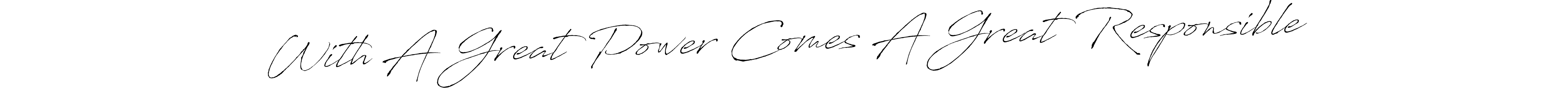 It looks lik you need a new signature style for name With A Great Power Comes A Great Responsible. Design unique handwritten (Antro_Vectra) signature with our free signature maker in just a few clicks. With A Great Power Comes A Great Responsible signature style 6 images and pictures png