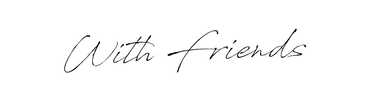 Also You can easily find your signature by using the search form. We will create With Friends name handwritten signature images for you free of cost using Antro_Vectra sign style. With Friends signature style 6 images and pictures png