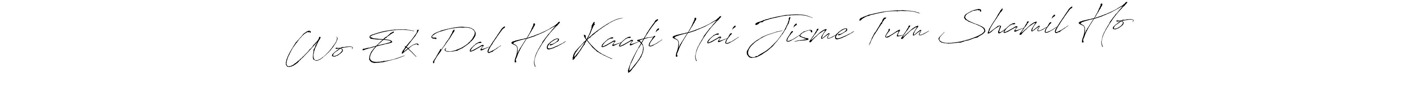 How to make Wo Ek Pal He Kaafi Hai Jisme Tum Shamil Ho❤️ name signature. Use Antro_Vectra style for creating short signs online. This is the latest handwritten sign. Wo Ek Pal He Kaafi Hai Jisme Tum Shamil Ho❤️ signature style 6 images and pictures png