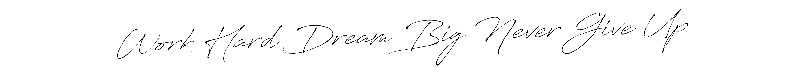 Make a beautiful signature design for name Work Hard Dream Big Never Give Up. Use this online signature maker to create a handwritten signature for free. Work Hard Dream Big Never Give Up signature style 6 images and pictures png