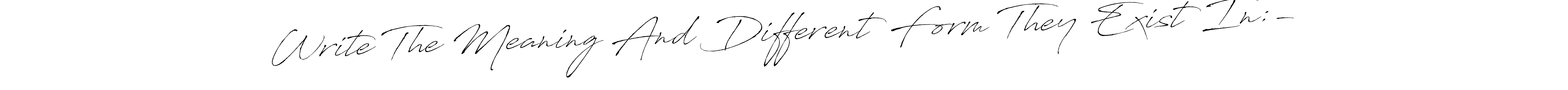 Use a signature maker to create a handwritten signature online. With this signature software, you can design (Antro_Vectra) your own signature for name Write The Meaning And Different Form They Exist In:-. Write The Meaning And Different Form They Exist In:- signature style 6 images and pictures png