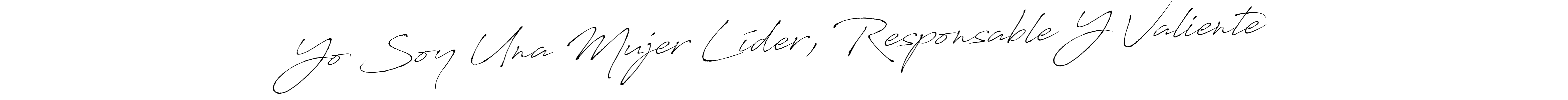 Use a signature maker to create a handwritten signature online. With this signature software, you can design (Antro_Vectra) your own signature for name Yo Soy Una Mujer Líder, Responsable Y Valiente. Yo Soy Una Mujer Líder, Responsable Y Valiente signature style 6 images and pictures png