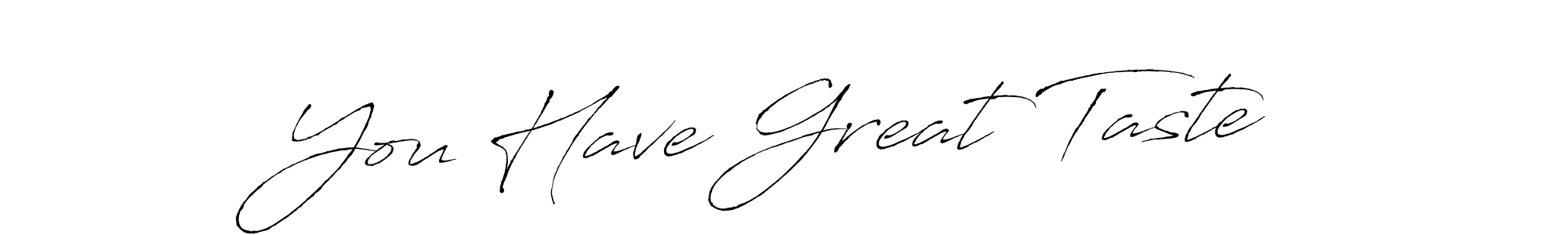 The best way (Antro_Vectra) to make a short signature is to pick only two or three words in your name. The name You Have Great Taste include a total of six letters. For converting this name. You Have Great Taste signature style 6 images and pictures png