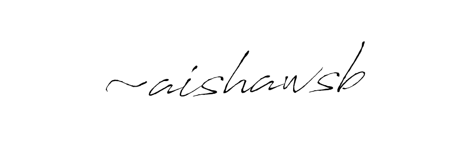 ~aishawsb stylish signature style. Best Handwritten Sign (Antro_Vectra) for my name. Handwritten Signature Collection Ideas for my name ~aishawsb. ~aishawsb signature style 6 images and pictures png