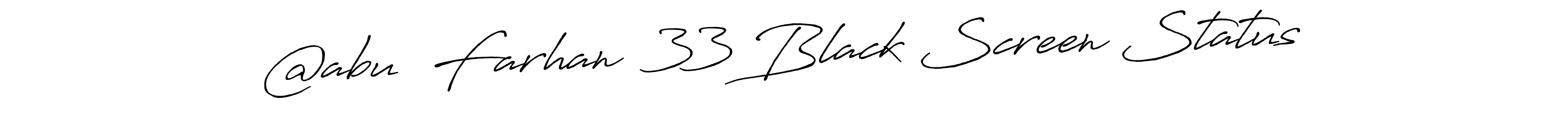 It looks lik you need a new signature style for name @abu  Farhan  33 Black Screen Status. Design unique handwritten (Antro_Vectra_Bolder) signature with our free signature maker in just a few clicks. @abu  Farhan  33 Black Screen Status signature style 7 images and pictures png