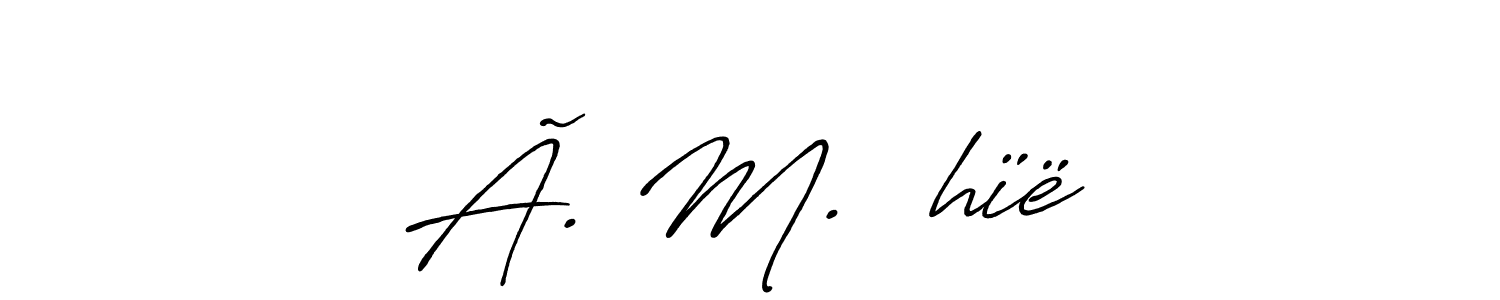 Design your own signature with our free online signature maker. With this signature software, you can create a handwritten (Antro_Vectra_Bolder) signature for name Ã. M. ẞhïë. Ã. M. ẞhïë signature style 7 images and pictures png