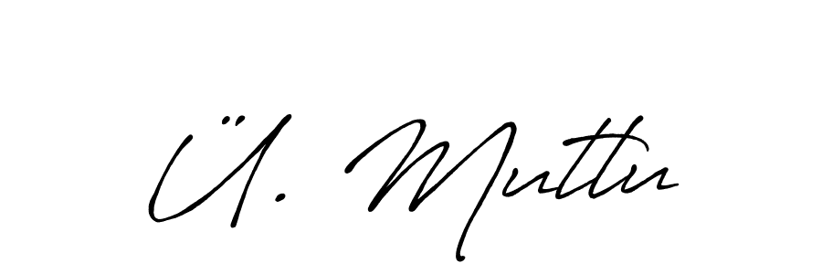 Ü. Mutlu stylish signature style. Best Handwritten Sign (Antro_Vectra_Bolder) for my name. Handwritten Signature Collection Ideas for my name Ü. Mutlu. Ü. Mutlu signature style 7 images and pictures png