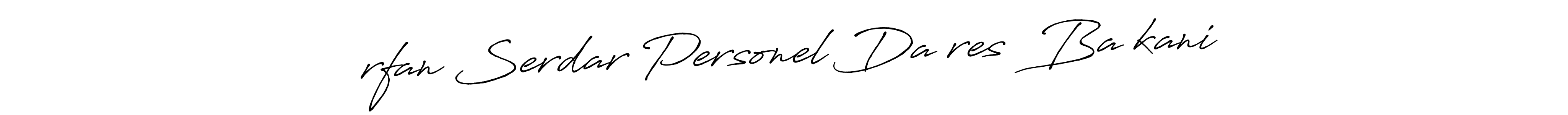 The best way (Antro_Vectra_Bolder) to make a short signature is to pick only two or three words in your name. The name İrfan Serdar Personel Daİresİ BaŞkani include a total of six letters. For converting this name. İrfan Serdar Personel Daİresİ BaŞkani signature style 7 images and pictures png