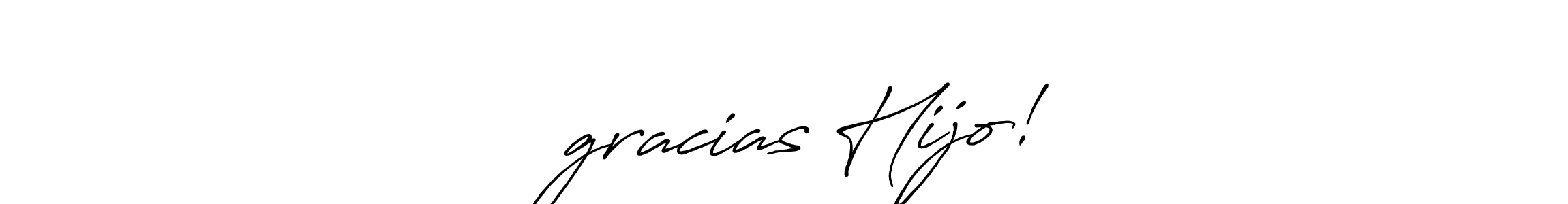 It looks lik you need a new signature style for name — ¡gracias Hijo! —. Design unique handwritten (Antro_Vectra_Bolder) signature with our free signature maker in just a few clicks. — ¡gracias Hijo! — signature style 7 images and pictures png