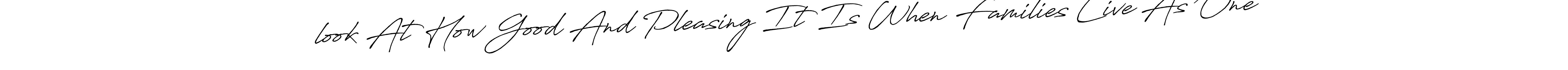 Use a signature maker to create a handwritten signature online. With this signature software, you can design (Antro_Vectra_Bolder) your own signature for name “look At How Good And Pleasing It Is When Families Live As One”. “look At How Good And Pleasing It Is When Families Live As One” signature style 7 images and pictures png