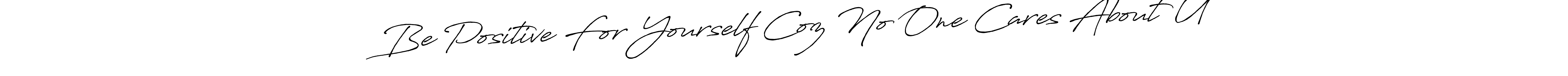 Design your own signature with our free online signature maker. With this signature software, you can create a handwritten (Antro_Vectra_Bolder) signature for name ❤️ Be Positive For Yourself Coz No One Cares About U❤️. ❤️ Be Positive For Yourself Coz No One Cares About U❤️ signature style 7 images and pictures png