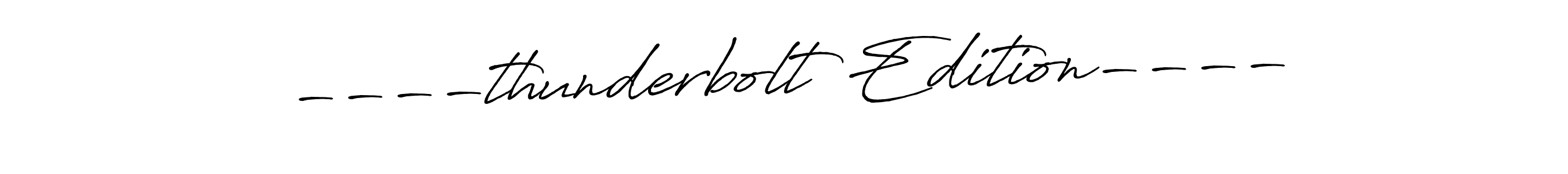 Create a beautiful signature design for name ----thunderbolt Edition----. With this signature (Antro_Vectra_Bolder) fonts, you can make a handwritten signature for free. ----thunderbolt Edition---- signature style 7 images and pictures png