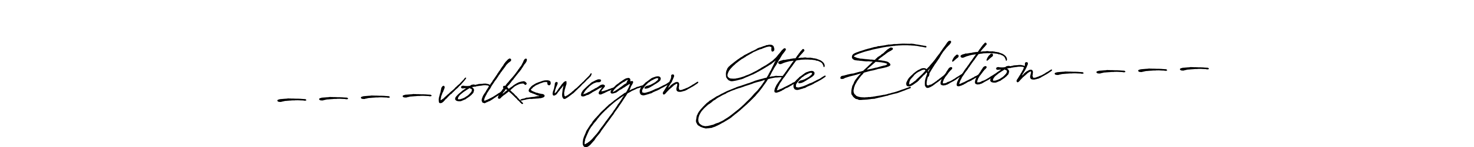 Design your own signature with our free online signature maker. With this signature software, you can create a handwritten (Antro_Vectra_Bolder) signature for name ----volkswagen Gte Edition----. ----volkswagen Gte Edition---- signature style 7 images and pictures png