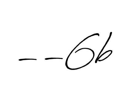 It looks lik you need a new signature style for name --6b. Design unique handwritten (Antro_Vectra_Bolder) signature with our free signature maker in just a few clicks. --6b signature style 7 images and pictures png