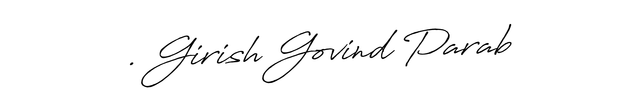 How to make . Girish Govind Parab signature? Antro_Vectra_Bolder is a professional autograph style. Create handwritten signature for . Girish Govind Parab name. . Girish Govind Parab signature style 7 images and pictures png