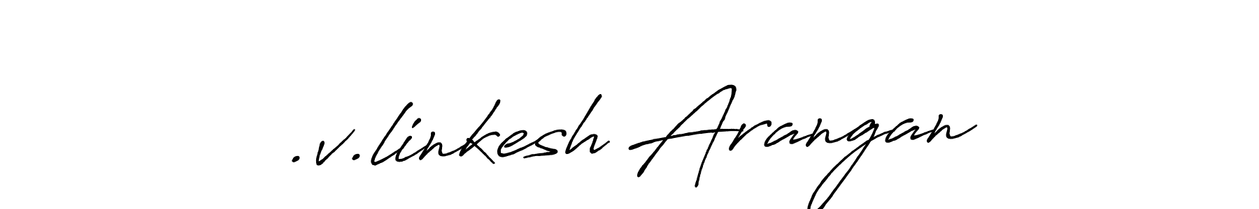 Once you've used our free online signature maker to create your best signature Antro_Vectra_Bolder style, it's time to enjoy all of the benefits that .v.linkesh Arangan name signing documents. .v.linkesh Arangan signature style 7 images and pictures png