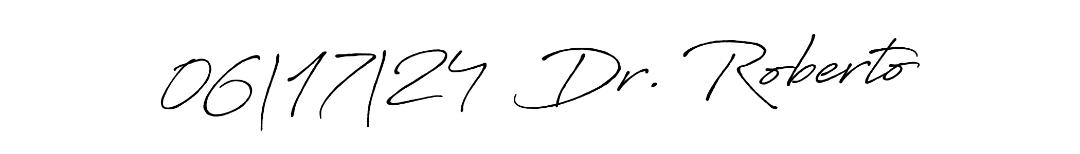 How to make 06|17|24  Dr. Roberto name signature. Use Antro_Vectra_Bolder style for creating short signs online. This is the latest handwritten sign. 06|17|24  Dr. Roberto signature style 7 images and pictures png