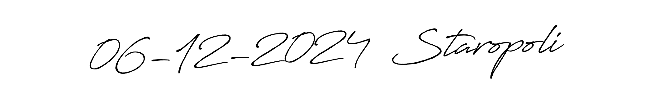 The best way (Antro_Vectra_Bolder) to make a short signature is to pick only two or three words in your name. The name 06-12-2024  Staropoli include a total of six letters. For converting this name. 06-12-2024  Staropoli signature style 7 images and pictures png