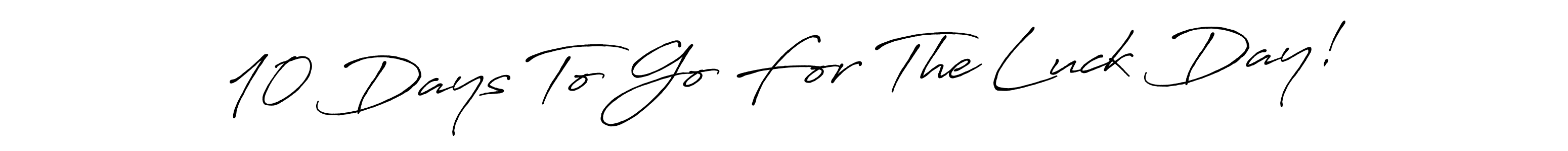 See photos of 10 Days To Go For The Luck Day! official signature by Spectra . Check more albums & portfolios. Read reviews & check more about Antro_Vectra_Bolder font. 10 Days To Go For The Luck Day! signature style 7 images and pictures png