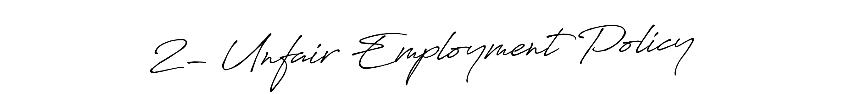 if you are searching for the best signature style for your name 2- Unfair Employment Policy. so please give up your signature search. here we have designed multiple signature styles  using Antro_Vectra_Bolder. 2- Unfair Employment Policy signature style 7 images and pictures png