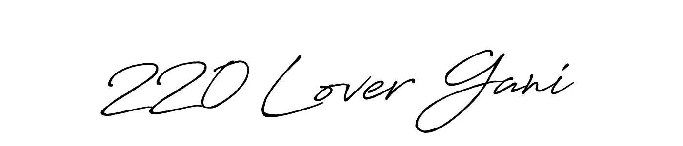 Also we have 220 Lover Gani name is the best signature style. Create professional handwritten signature collection using Antro_Vectra_Bolder autograph style. 220 Lover Gani signature style 7 images and pictures png