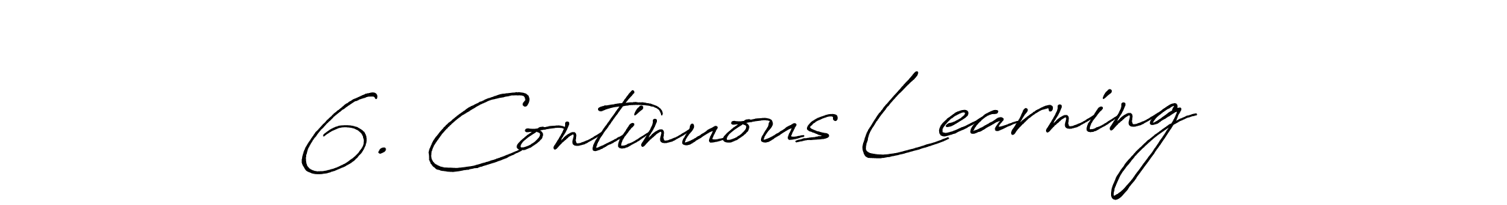 How to make 6. Continuous Learning name signature. Use Antro_Vectra_Bolder style for creating short signs online. This is the latest handwritten sign. 6. Continuous Learning signature style 7 images and pictures png