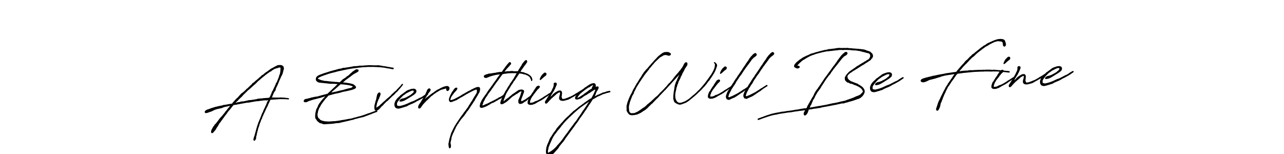 Create a beautiful signature design for name A Everything Will Be Fine. With this signature (Antro_Vectra_Bolder) fonts, you can make a handwritten signature for free. A Everything Will Be Fine signature style 7 images and pictures png