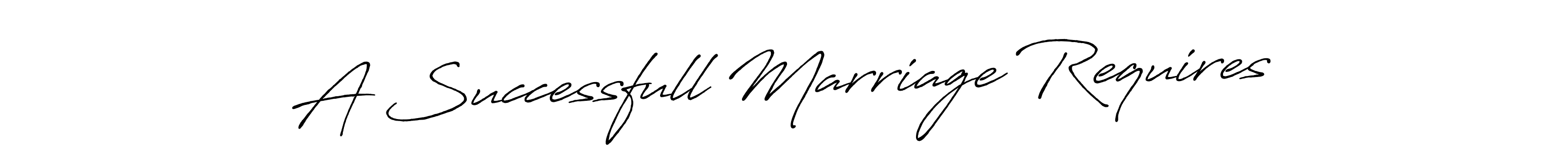 Create a beautiful signature design for name A Successfull Marriage Requires. With this signature (Antro_Vectra_Bolder) fonts, you can make a handwritten signature for free. A Successfull Marriage Requires signature style 7 images and pictures png