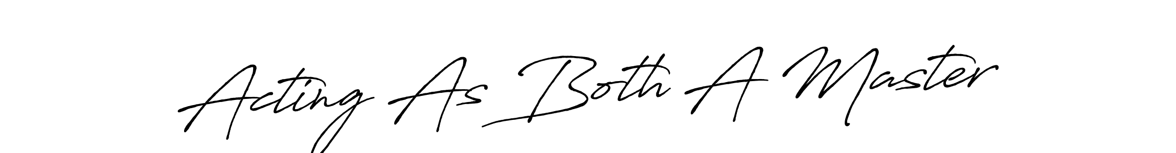 Make a beautiful signature design for name Acting As Both A Master. Use this online signature maker to create a handwritten signature for free. Acting As Both A Master signature style 7 images and pictures png