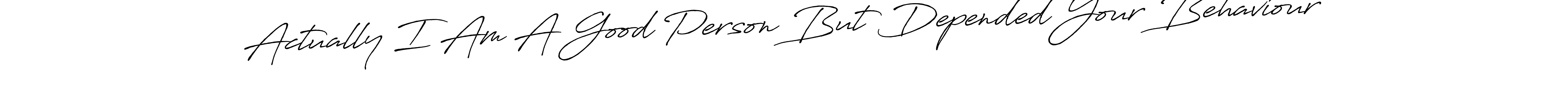 Actually I Am A Good Person But Depended Your Behaviour stylish signature style. Best Handwritten Sign (Antro_Vectra_Bolder) for my name. Handwritten Signature Collection Ideas for my name Actually I Am A Good Person But Depended Your Behaviour. Actually I Am A Good Person But Depended Your Behaviour signature style 7 images and pictures png