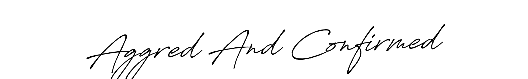 The best way (Antro_Vectra_Bolder) to make a short signature is to pick only two or three words in your name. The name Aggred And Confirmed include a total of six letters. For converting this name. Aggred And Confirmed signature style 7 images and pictures png