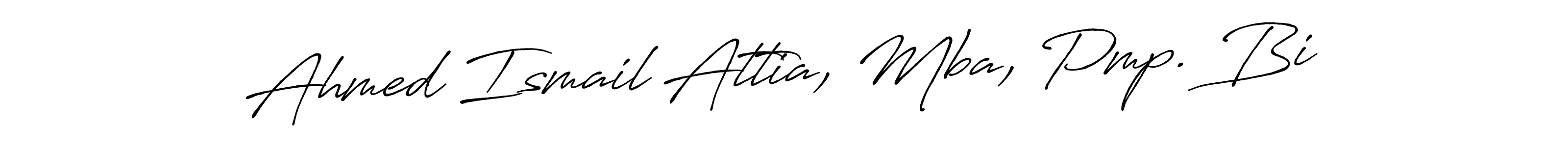 Create a beautiful signature design for name Ahmed Ismail Attia, Mba, Pmp. Bi. With this signature (Antro_Vectra_Bolder) fonts, you can make a handwritten signature for free. Ahmed Ismail Attia, Mba, Pmp. Bi signature style 7 images and pictures png