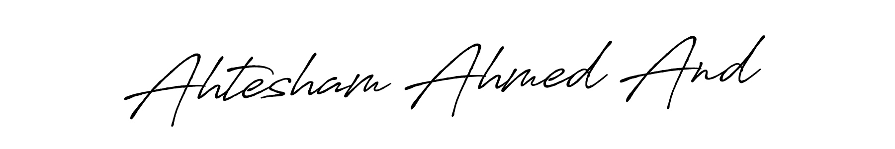 You should practise on your own different ways (Antro_Vectra_Bolder) to write your name (Ahtesham Ahmed And) in signature. don't let someone else do it for you. Ahtesham Ahmed And signature style 7 images and pictures png