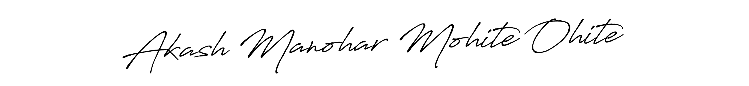 You should practise on your own different ways (Antro_Vectra_Bolder) to write your name (Akash Manohar Mohite Ohite) in signature. don't let someone else do it for you. Akash Manohar Mohite Ohite signature style 7 images and pictures png