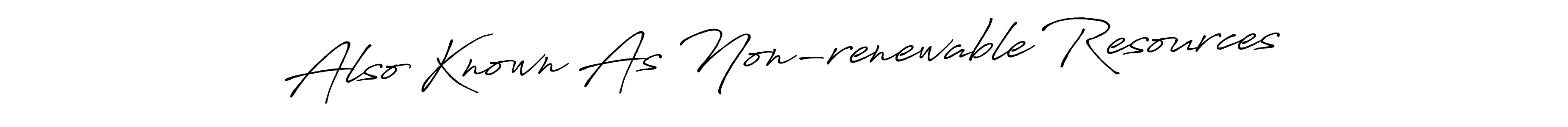 See photos of Also Known As Non-renewable Resources official signature by Spectra . Check more albums & portfolios. Read reviews & check more about Antro_Vectra_Bolder font. Also Known As Non-renewable Resources signature style 7 images and pictures png