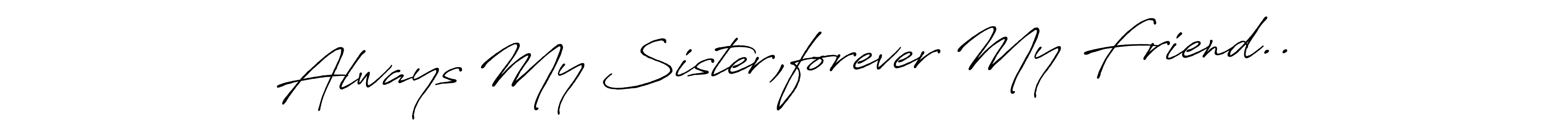 This is the best signature style for the Always My Sister,forever My Friend.. name. Also you like these signature font (Antro_Vectra_Bolder). Mix name signature. Always My Sister,forever My Friend.. signature style 7 images and pictures png
