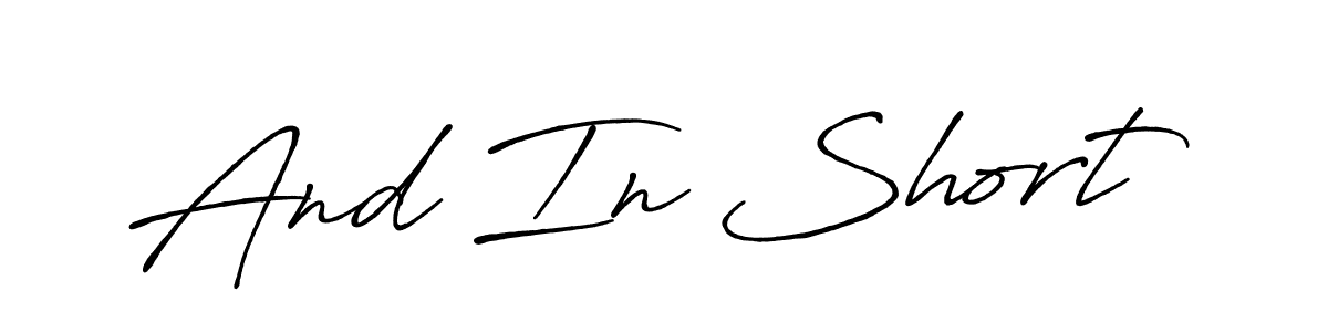 The best way (Antro_Vectra_Bolder) to make a short signature is to pick only two or three words in your name. The name And In Short include a total of six letters. For converting this name. And In Short signature style 7 images and pictures png